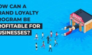 Developing Brand Loyalty Programs